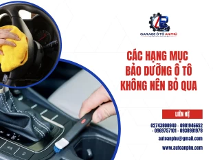 Các hạng mục bảo dưỡng ô tô không nên bỏ qua