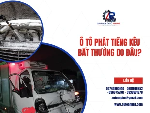 Ô tô phát tiếng kêu bất thường do đâu?