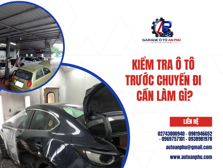 Kiểm tra ô tô trước chuyến đi cần làm gì?
