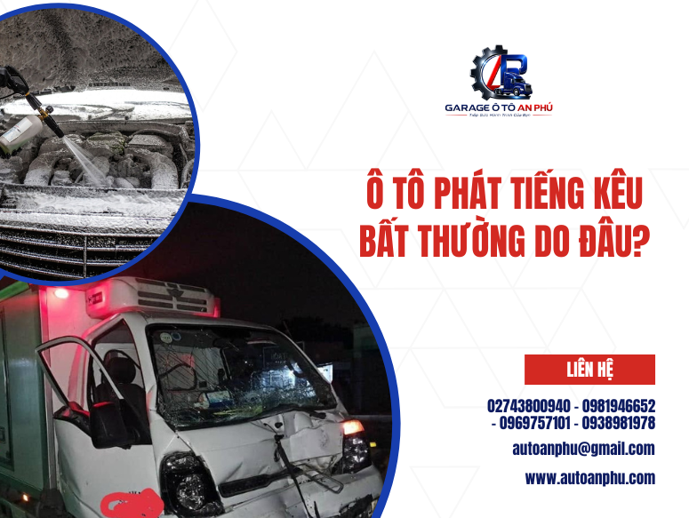 Ô tô phát tiếng kêu bất thường do đâu?